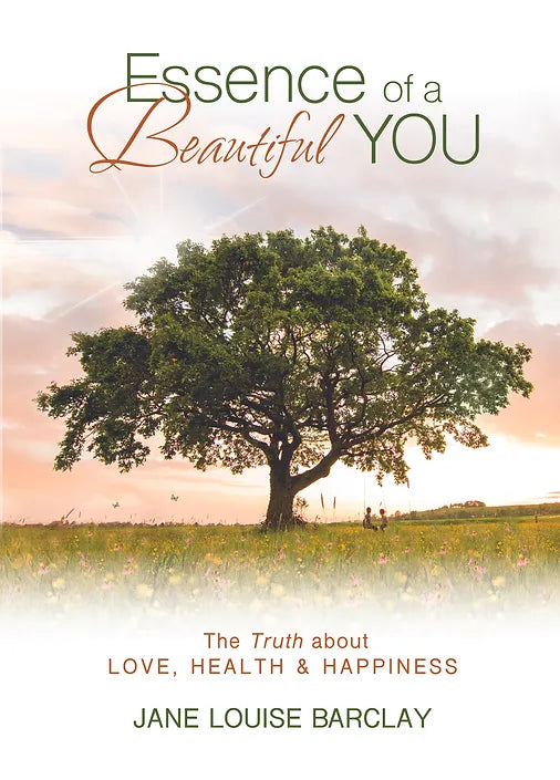 Essence of a Beautiful You - The Truth about Love, Health and Happiness